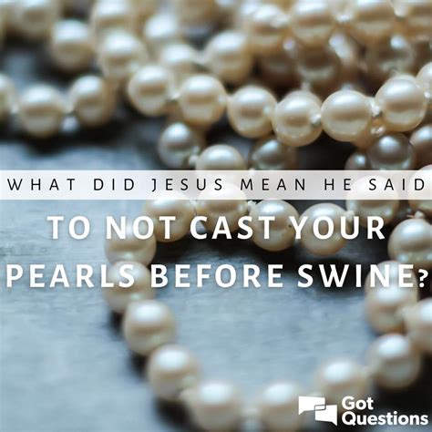 What did Jesus mean when He said to not cast your pearls before swine ...