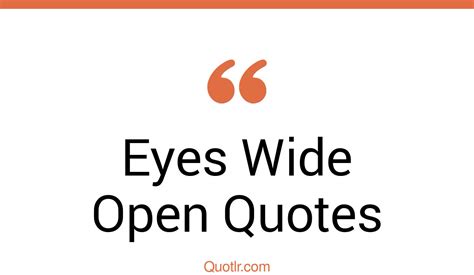 45+ Blissful Eyes Wide Open Quotes That Will Unlock Your True Potential