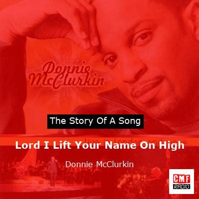 The story and meaning of the song 'Lord I Lift Your Name On High ...