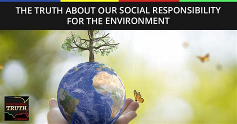 The Truth About Our Social Responsibility for the Environment