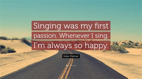 Keke Palmer Quote: “Singing was my first passion. Whenever I sing, I’m ...