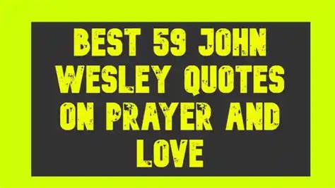 TOP 59 JOHN WESLEY QUOTES - Knowledge Love