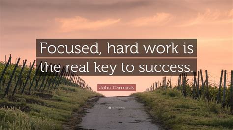 John Carmack Quote: “Focused, hard work is the real key to success ...