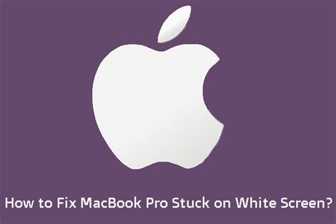 If Your MacBook Pro Stuck on White Screen, How to Fix It?