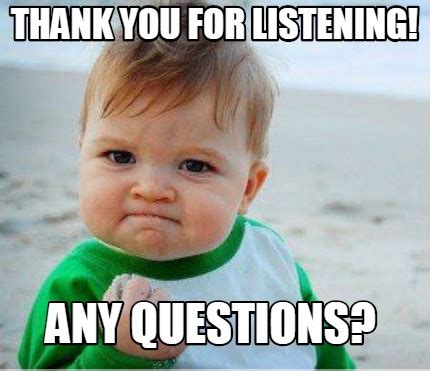 Meme Maker - thank you for listening! Any questions? Meme Generator!