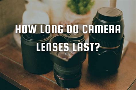 How Long Do Camera Lenses Last? - Camera Snipe