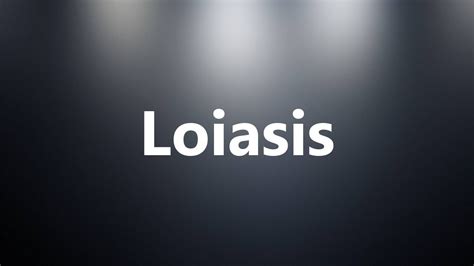 Loiasis - Medical Meaning and Pronunciation - YouTube