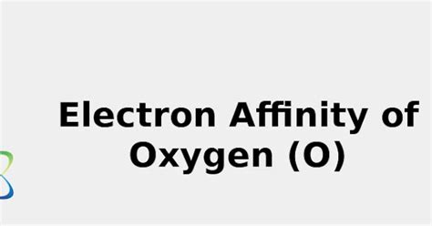 2022: ☢️ Electron Affinity of Oxygen (O) [& Color, Uses, Discovery ...