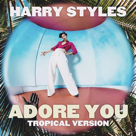 Harry Styles - Adore You (TROPICAL VERSION) | KJ Mixes