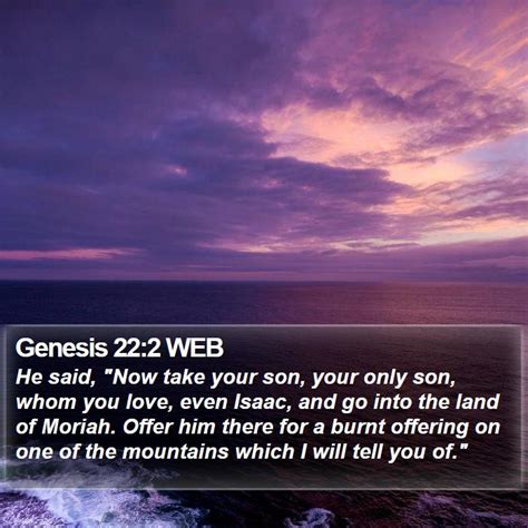 Genesis 22:2 WEB - He said, "Now take your son, your only son, whom