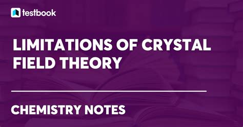 Limitation of Crystal Field Theory: Learn its Definition and Uses