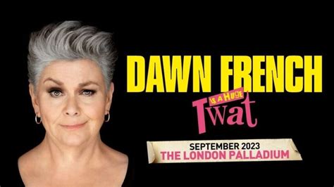 Dawn French Is A Huge Twat! Tickets - London Theatre Tickets | West End ...