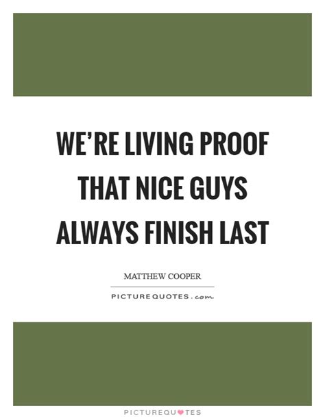 We're living proof that nice guys always finish last | Picture Quotes