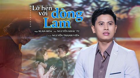 LỠ HẸN VỚI DÒNG LAM – Nguyễn Thành Viên [ MV HOT ] Từ Độ Chia Tay Anh ...