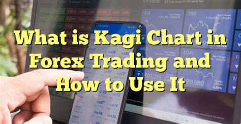 What is Kagi Chart in Forex Trading and How to Use It