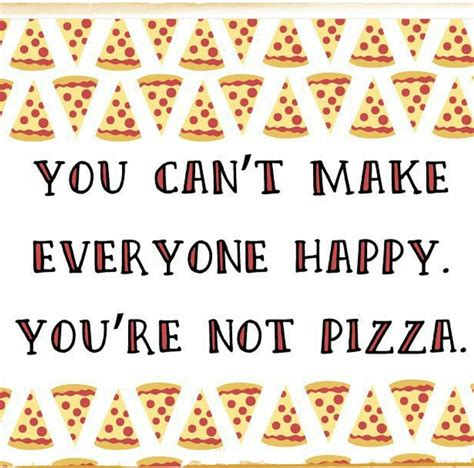 Happy pizza | Pizza quotes funny, Pizza funny, Pizza quotes