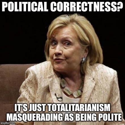 You WILL be politically correct - Imgflip