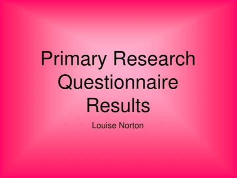 PPT - Primary Research Questionnaire Results PowerPoint Presentation ...