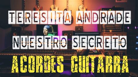 Teresita Andrade 🎸 𝐍𝐮𝐞𝐬𝐭𝐫𝐨 𝐒𝐞𝐜𝐫𝐞𝐭𝐨 - ACORDES GUITARRA - Chordify - YouTube