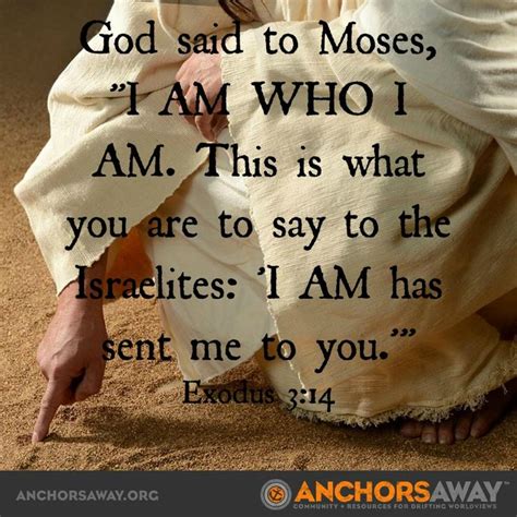 God said to Moses, "I AM WHO I AM. This is what you are to say to the ...