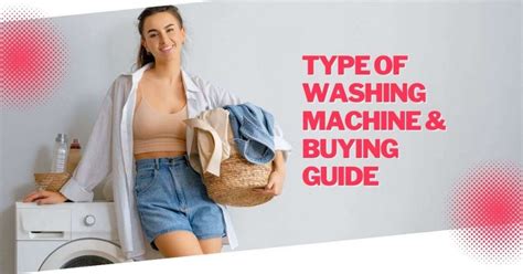 Type of Washing machine & Buying Guide