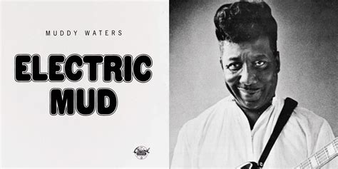 Muddy Waters’ ‘Electric Mud’ Turns 50 | An Anniversary Retrospective