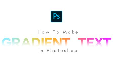 How To Make Gradient Text In Photoshop (Step By Step)