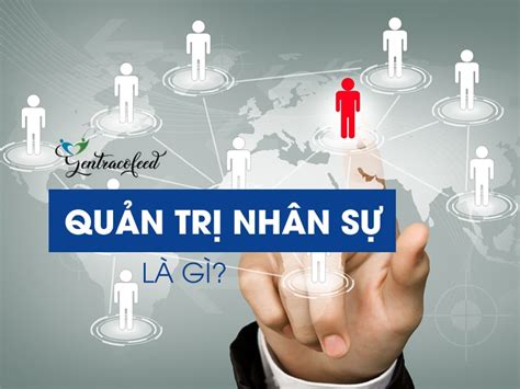 Quản Trị Nhân Sự Là Gì? Học Quản Trị Nhân Sự Ra Làm Gì?