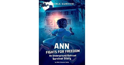 Ann Fights for Freedom: An Underground Railroad Survival Story by Nikki ...