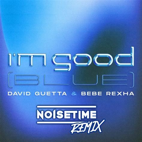 Stream David Guetta & Bebe Rexha – I'm Good (Blue) (NOISETIME Remix) by ...