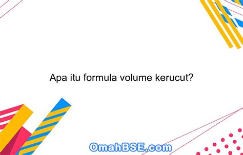 Apa itu formula volume kerucut? - OmahBSE