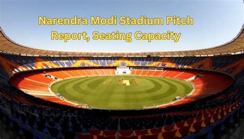 Narendra Modi Stadium Pitch Report, Seating Capacity