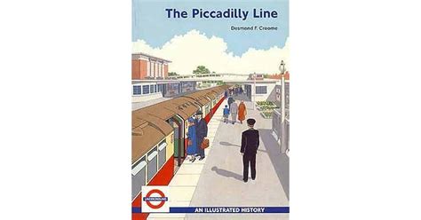 The Piccadilly Line: An Illustrated History by Desmond F. Croome