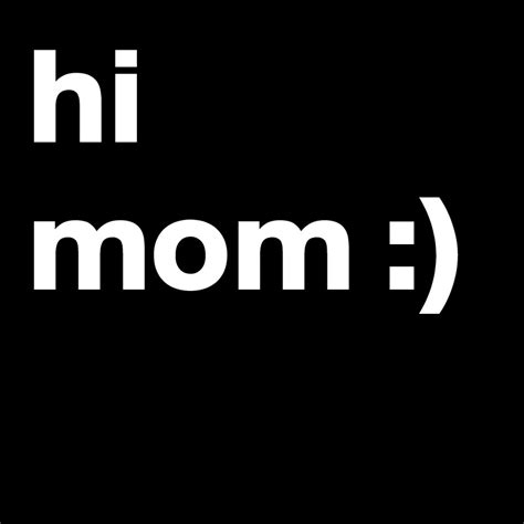 hi mom :) - Post by FlySkin on Boldomatic