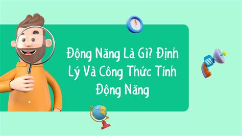 Động Năng Là Gì? Định Lý Và Công Thức Tính Động Năng