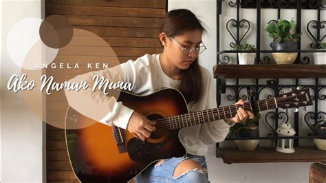 Ako Naman Muna - Angela Ken (Fingerstyle Guitar Cover) - YouTube