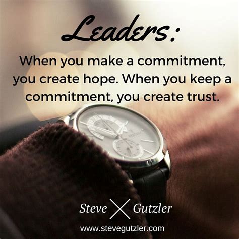 Commitments. Leaders receive trust when they keep their commitments ...