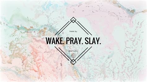 Wake. Pray. Slay. Wallpaper I Lisa Lisica ©. Christian Quotes Desktop ...