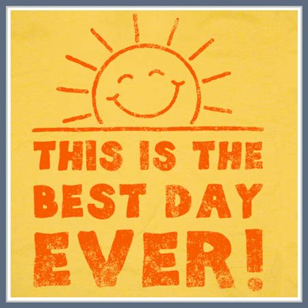 Best Day Ever Quotes. QuotesGram