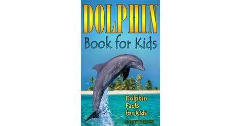 DOLPHIN BOOK FOR KIDS: Dolphin Facts For Kids by Cathy Barton