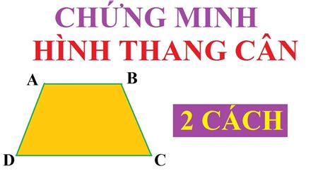 Cách Chứng Minh Tứ Giác Là Hình Thang Cân: Phương Pháp Và Ví Dụ Minh Họa