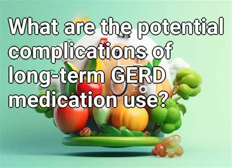 What are the potential complications of long-term GERD medication use ...