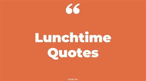 28+ Eye-opening Lunchtime Quotes That Will Unlock Your True Potential