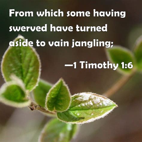 1 Timothy 1:6 From which some having swerved have turned aside to vain ...