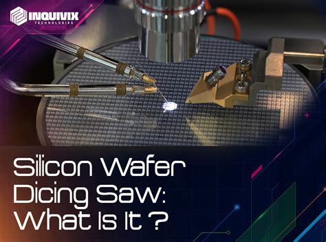 Silicon Wafer Dicing Saw: What Is It? - Inquivix Technologies