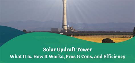 Solar Updraft Tower | What It Is, How It Works, Pros & Cons, and Efficiency