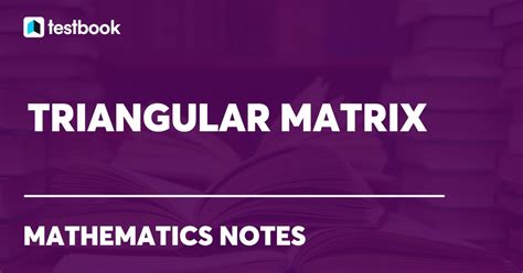 Upper & Lower Triangular Matrix: Determinant, Inverse & Examples