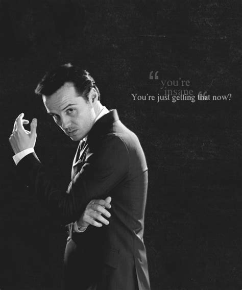 Moriarty. " You're insane" " You're just getting that now?" Sherlock ...