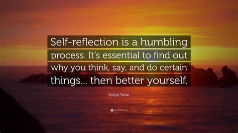 Sonya Teclai Quote: “Self-reflection is a humbling process. It’s ...