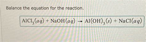 [Solved] Balance the equation for the reaction. AlCl, (aq) + NaOH(aq ...